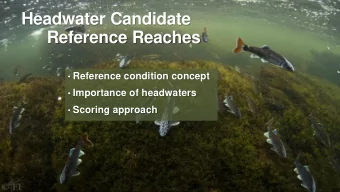 Reference Reaches  Reference condition concept  Importance of headwaters  Scoring approach