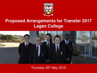 Proposed Arrangements for Transfer 2017  Lagan College Thursday 26 th May 2016  1  Welcome To Lagan