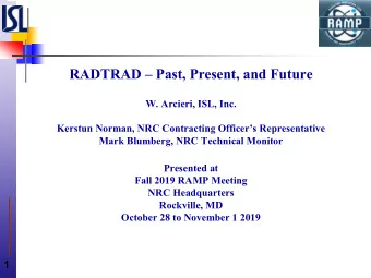 RADTRAD  Past, Present, and Future  W. Arcieri, ISL, Inc.  Kerstun Norman, NRC Contracting