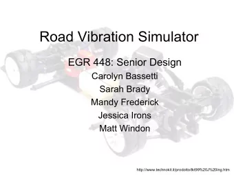 Road Vibration Simulator  EGR 448: Senior Design  Carolyn Bassetti  Sarah Brady  Mandy Frederick