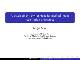 A development environment for medical image  registration procedures  Matja uber  University of