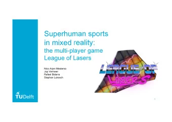 Superhuman sports  Game Overview  System Architecture  in mixed reality:  User Study  Future