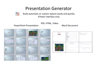 Presentation Generator  Build automatic or custom reports easily and quickly.  KYnetic interface