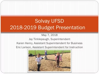 Solvay UFSD  2018-2019 Budget Presentation  May 7, 2018  Jay Tinklepaugh, Superintendent  Karen