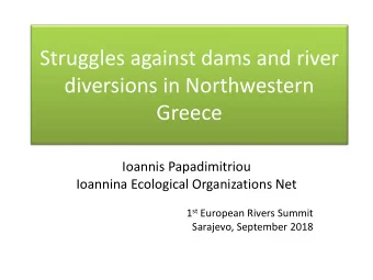 Struggles against dams and river  diversions in Northwestern  Greece  Ioannis Papadimitriou