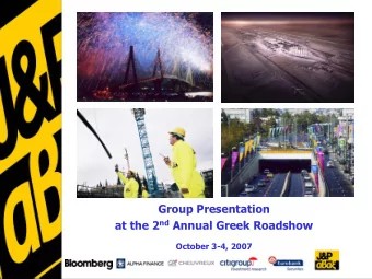 Group Presentation at the 2 nd Annual Greek Roadshow  October 3-4, 2007  J&amp;P-AVAX in a Glance