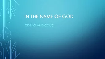 IN THE NAME OF GOD  CRYING AND COLIC  INTRODUCTION  Incessant crying is one of the frequent