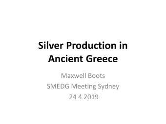 Silver Production in  Ancient Greece  Maxwell Boots  SMEDG Meeting Sydney  24 4 2019  Location of