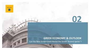 02  GREEK ECONOMY &amp; OUTLOOK  Can the New Government Revive the Greek Animal Spirits?  02