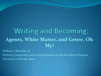 Agents, White Matter, and Genre, Oh  My!  William J. Macauley, Jr.  Director, Composition and