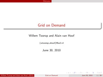 Grid on Demand  Willem Toorop and Alain van Hoof { wtoorop,ahoof } @os3.nl  June 30, 2010  Willem