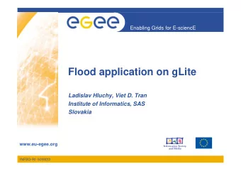 Flood application on gLite  Ladislav Hluchy, Viet D. Tran  Institute of Informatics, SAS  Slovakia