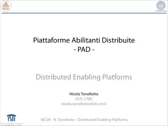 Piattaforme Abilitanti Distribuite  - PAD -  Distributed Enabling Platforms  Nicola Tonellotto