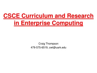 in Enterprise Computing  Craig Thompson  479-575-6519, cwt@uark.edu  CSCE Capstone/Senior Design