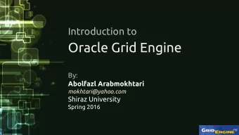 Oracle Grid Engine  By:  Abolfazl Arabmokhtari  mokhtari@yahoo.com  Shiraz University  Spring 2016