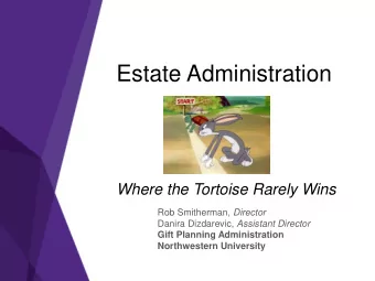 Estate Administration  Where the Tortoise Rarely Wins Rob Smitherman, Director Danira Dizdarevic,