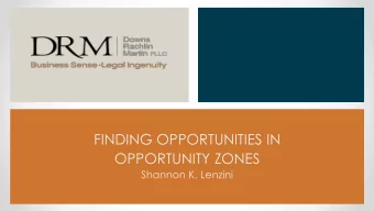 FINDING OPPORTUNITIES IN  OPPORTUNITY ZONES  Shannon K. Lenzini  We Need a Taxpayer  ?  Whats