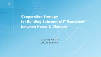 Cooperation Strategy  for Building Substantial IT Ecosystem  between Korea &amp; Vietnam  Dr.