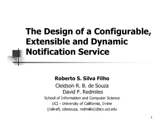 The Design of a Configurable,  Extensible and Dynamic  Notification Service  Roberto S. Silva Filho