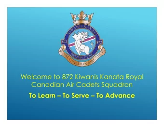 Welcome to 872 Kiwanis Kanata Royal  Canadian Air Cadets Squadron  q  To Learn  To Serve  To