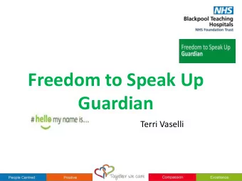 Freedom to Speak Up  Guardian  Terri Vaselli  National Guardian How much have your learnt?  Freedom