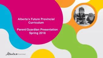 Albertas F uture Provincial  Curriculum  Parent/Guardian Presentation  Spring 2018  Goals for