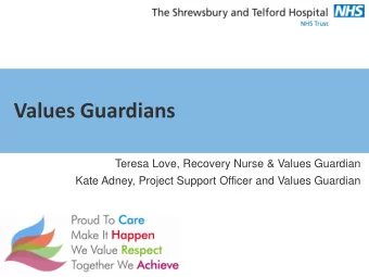 Values Guardians  Teresa Love, Recovery Nurse &amp; Values Guardian  Kate Adney, Project Support