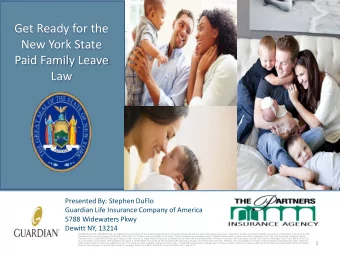 Get Ready for the  New York State  Paid Family Leave  Law  Presented By: Stephen DuFlo  Guardian