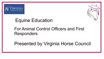 Equine Education  For Animal Control Officers and First  Responders  Presented by Virginia Horse