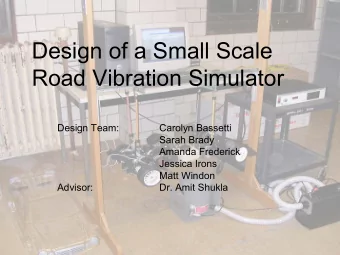 Design of a Small Scale  Road Vibration Simulator  Design Team:  Carolyn Bassetti  Sarah Brady