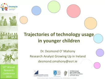 Trajectories of technology usage  in younger children Dr. Desmond O Mahony  Research Analyst
