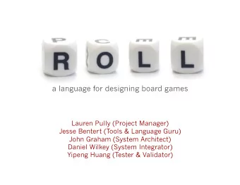 a language for designing board games  Lauren Pully (Project Manager)  Jesse Bentert (Tools &amp;