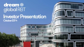 Investor Presentation  October 2014  At-a-Glance  Dream Global REIT is an owner and  operator of
