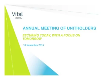 ANNUAL MEETING OF UNITHOLDERS  SECURING TODAY, WITH A FOCUS ON  TOMORROW  10 November 2015  MEETING