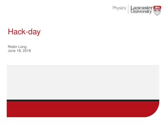 Hack-day  Robin Long  June 18, 2018  Slow beginnings  Slow start as we tried to understand how