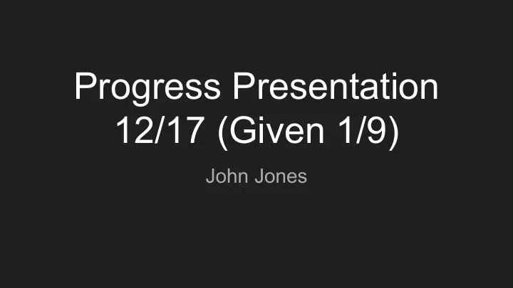 progress presentation 12 17 given 1 9