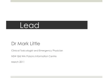 Lead  Dr Mark Little  Clinical Toxicologist and Emergency Physician  NSW Qld WA Poisons Information