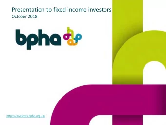 Presentation to fixed income investors  October 2018  https://investors.bpha.org.uk/  Disclaimer