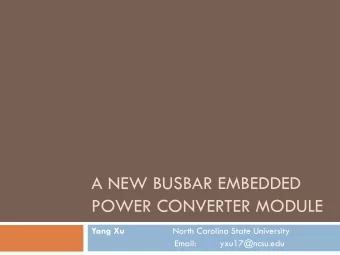 POWER CONVERTER MODULE Yang Xu North Carolina State University  Email:         yxu17@ncsu.edu