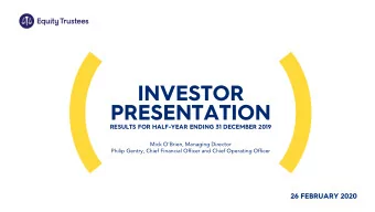 INVESTOR  PRESENTATION  RESULTS FOR HALF-YEAR ENDING 31 DECEMBER 2019  Mick OBrien, Managing