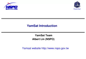 YamSat Introduction  YamSat Team  Albert Lin (NSPO)  Yamsat website http://www.nspo.gov.tw  YamSat