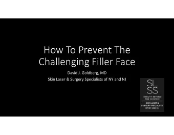 How To Prevent The Challenging Filler Face David J. Goldberg, MD Skin Laser &amp; Surgery
