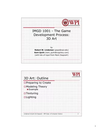 IMGD 1001 - The Game  Development Process:  3D Art  by Robert W. Lindeman (gogo@wpi.edu) Kent Quirk