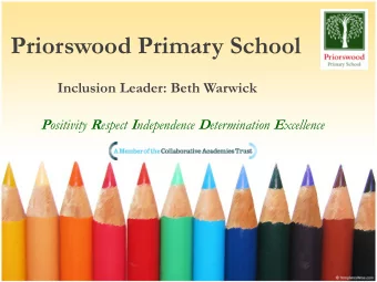 Priorswood Primary School  Inclusion Leader: Beth Warwick P ositivity R espect I ndependence D