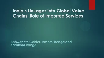 Indias Linkages into Global Value Chains: Role of Imported Services  Bishwanath Goldar, Rashmi