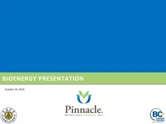 BIOENERGY PRESENTATION  October 19, 2016 I NTRODUCTION TO P INNACLE  With superior logistics:
