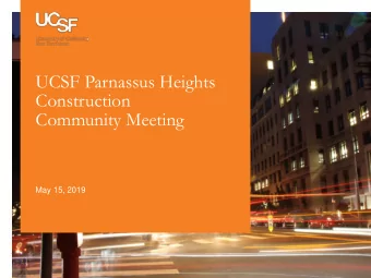 UCSF Parnassus Heights  Construction  Community Meeting  May 15, 2019  Agenda 1. Welcome 2. Project