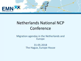 Netherlands National NCP  Conference  Migration agendas in the Netherlands and  Europe  31-05-2018
