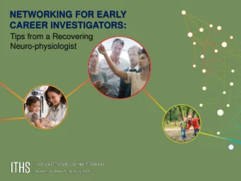 NETWORKING FOR EARLY  CAREER INVESTIGATORS:  Tips from a Recovering  Neuro-physiologist  THE
