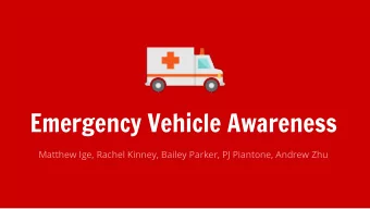 Emergency Vehicle Awareness  Matthew Ige, Rachel Kinney, Bailey Parker, PJ Piantone, Andrew Zhu